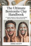 The Ultimate Bentonite Clay Handbook: Complete Beginner's Guide Natural Hea. Fixed Price $23.53.